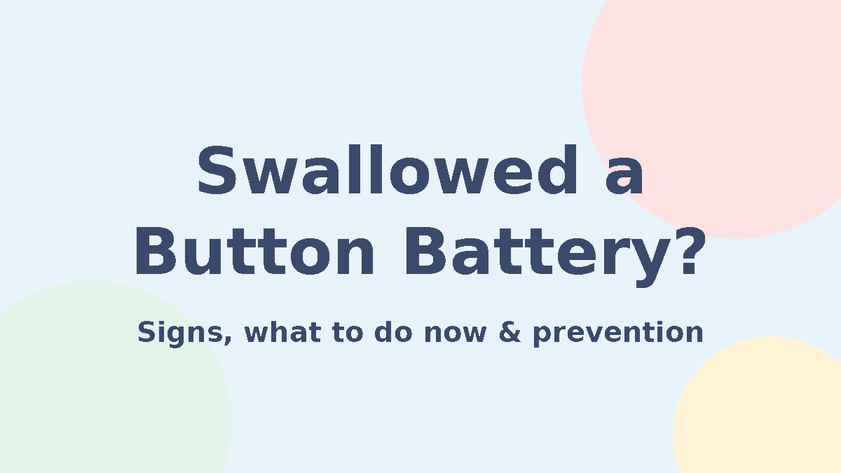 Swallowed Button Battery: Signs, What to Do and When to Go to the ER